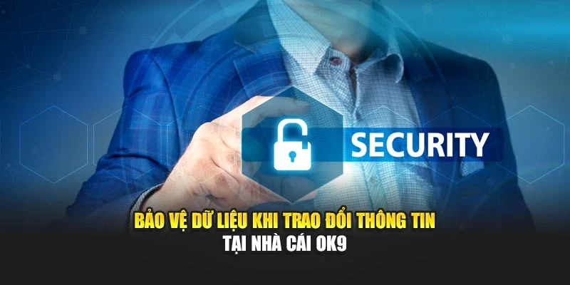 Bảo vệ dữ liệu khi trao đổi thông tin tại nhà cái OK9
