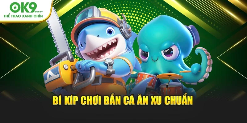 Bí kíp chơi bắn cá ăn xu chuẩn