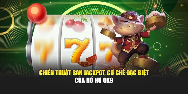 Chiến thuật săn jackpot, cơ chế đặc biệt của nổ hũ OK9