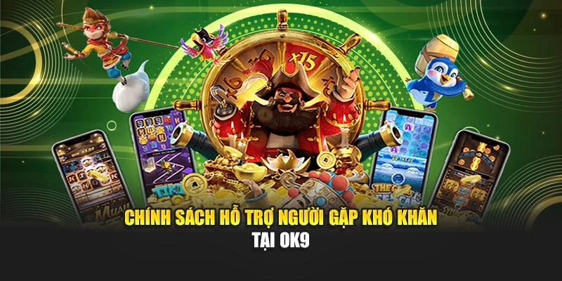 Chính sách hỗ trợ người gặp khó khăn tại OK9