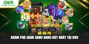 Nổ Hũ PG - Khám Phá Sảnh Game Đang Hot Nhất Tại OK9
