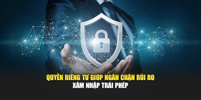 Quyền riêng tư giúp ngăn chặn rủi ro xâm nhập trái phép