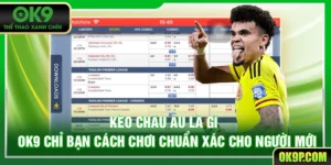 Kèo châu Âu là gì – OK9 Chỉ Bạn Cách Chơi Chuẩn Cao Thủ