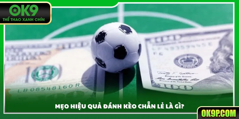 Mẹo hiệu quả đánh kèo chẵn lẻ là gì?