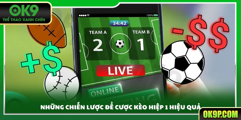 Những chiến lược để cược kèo hiệp 1 hiệu quả