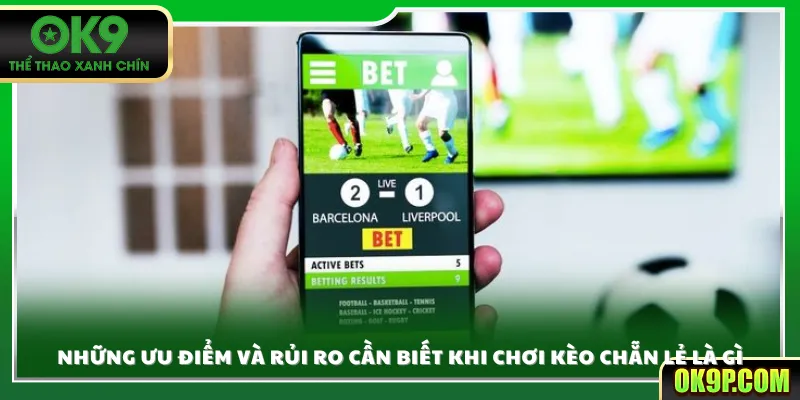 Những ưu điểm và rủi ro cần biết khi chơi kèo chẵn lẻ là gì