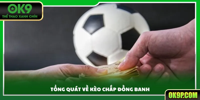 Tổng quát về kèo chấp đồng banh