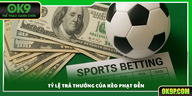 Tỷ lệ trả thưởng của kèo phạt đền